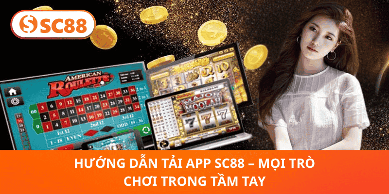 Hướng Dẫn Tải App SC88 – Mọi Trò Chơi Trong Tầm Tay