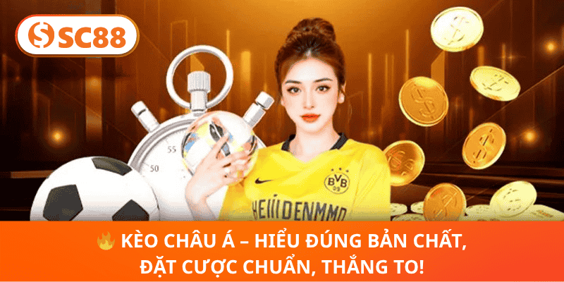 🔥 Kèo Châu Á – Hiểu Đúng Bản Chất, Đặt Cược Chuẩn, Thắng To!