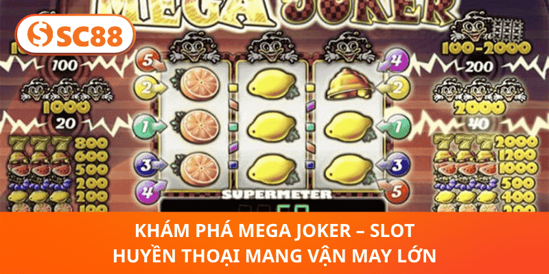 Khám Phá Mega Joker – Slot Huyền Thoại Mang Vận May Lớn