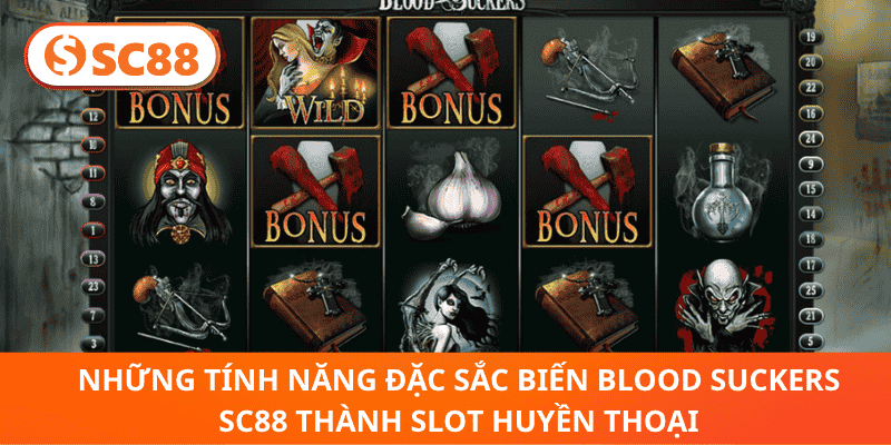 Những tính năng đặc sắc biến Blood Suckers sc88 thành slot huyền thoại