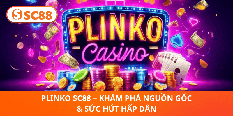 Plinko SC88 – Khám Phá Nguồn Gốc & Sức Hút Hấp Dẫn