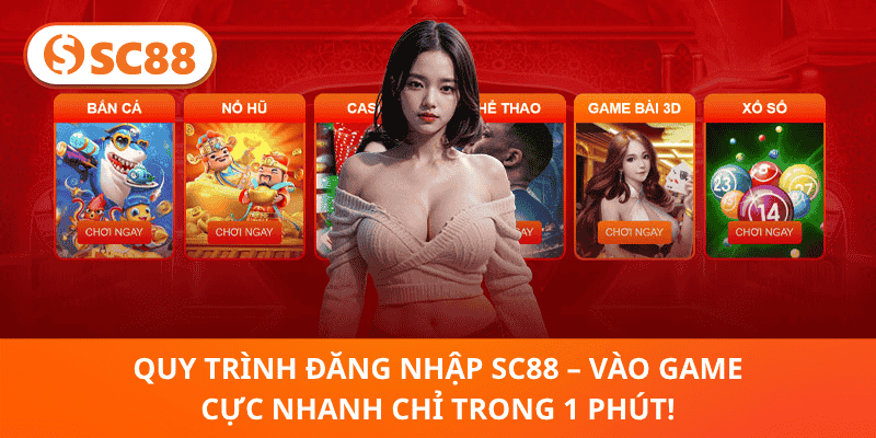 Quy Trình Đăng Nhập SC88 – Vào Game Cực Nhanh Chỉ Trong 1 Phút!
