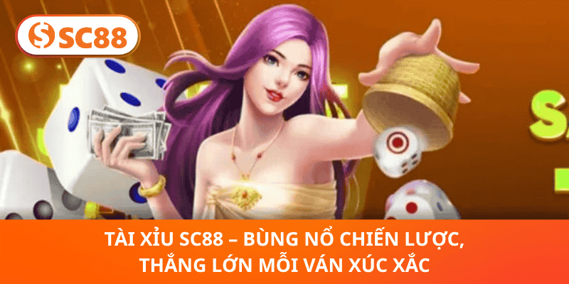 Tài Xỉu SC88 – Săn Thắng Lớn Với Chiến Lược Xúc Xắc Đỉnh Cao