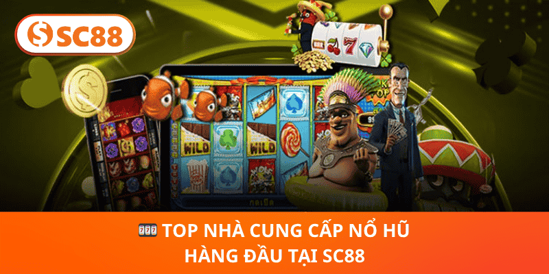 🎰 Top Nhà Cung Cấp Nổ Hũ Hàng Đầu Tại SC88