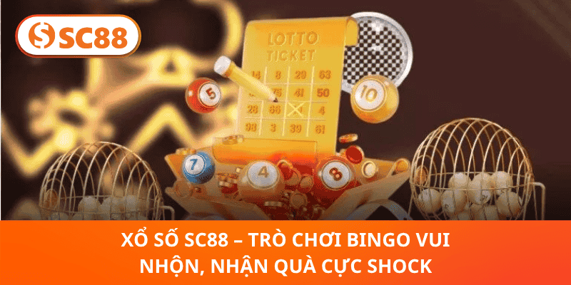 Xổ Số SC88 – Trò Chơi Bingo Vui Nhộn, Nhận Quà cực shock